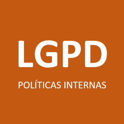 LGPD – Programa de Governança em Privacidade – Políticas Internas